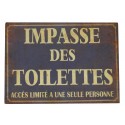 Metal plate "Impasse des toilettes, accès limité à une seule personne"