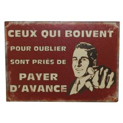 Plaque décorative "Ceux qui boivent pour oublier sont priés de payer d'avance"