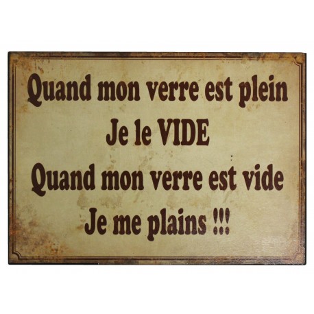 Metal plate "Quand mon verre est plein je le vide. Quand mon verre est vide je me plains !!!"