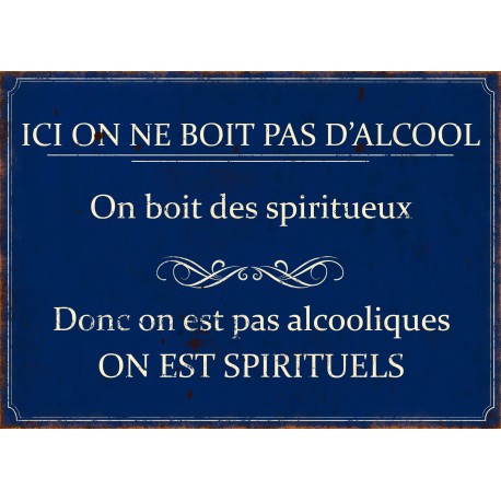 Plaque décorative "Ici on ne boit pas d'alcool, on boit des spiritueux"