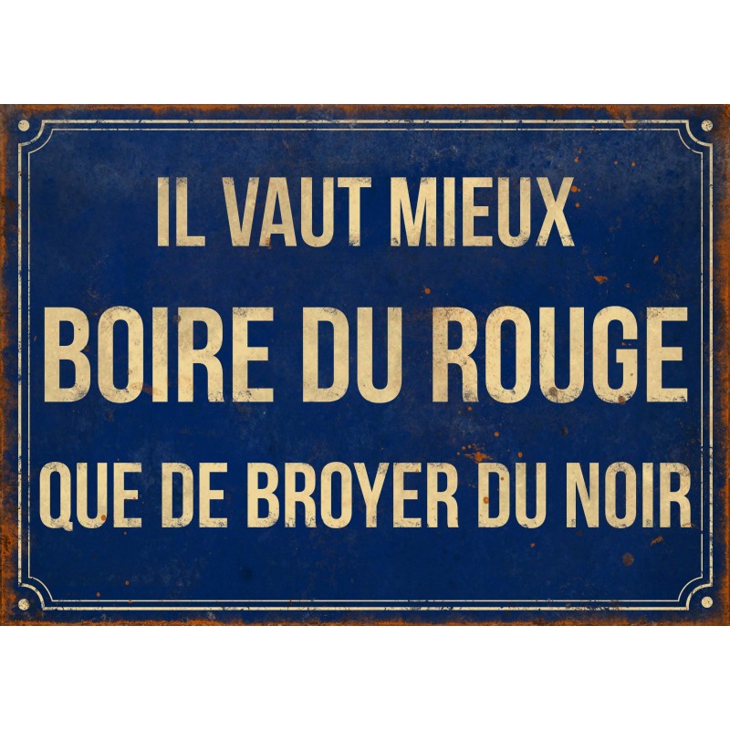 Mieux Vaut Boire Du Rouge Que Broyer Du Noir Plaque décorative "Il vaut mieux boire du rouge que de broyer du noir